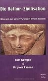 Die Hathor Zivilisation: Was wir aus unserer Zukunft lernen können by Tom Kenyon, Virginia Essene