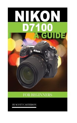 Preisvergleich Produktbild Nikon D7100 a Guide for Beginners