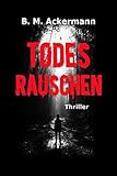 Bücher Neuerscheinungen 2022 - Todesrauschen: Thriller von B. M. Ackermann