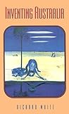 Front cover for the book Inventing Australia (Australian experience) by Richard White