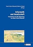 Informatik und Gesellschaft: Festschrift zum 80. Geburtstag von Klaus Fuchs-Kittowski by