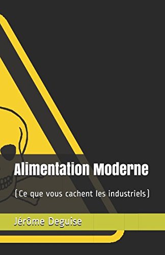 Download Alimentation Moderne: (Ce que vous cachent les industriels) Download Alimentation Moderne: (Ce que vous cachent les industriels)