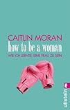 Cover zum Buch How to be a woman: Wie ich lernte