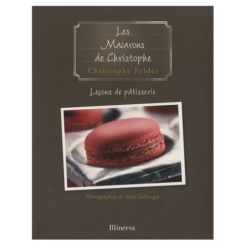 Leçons de pâtisserie : Tome 6, Les Macarons de Christophe Leçons de pâtisserie : Tome 6, Les Macarons de Christophe