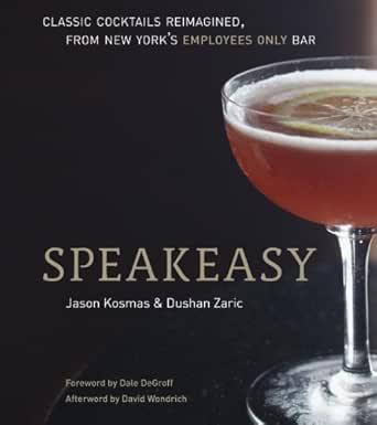 Speakeasy The Employees Only Guide To Classic Cocktails Reimagined English Edition Ebook Kosmas Jason Zaric Dushan Amazon Fr