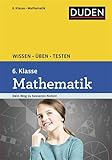 Wissen - Üben - Testen: Mathematik 6. Klasse: Ideal zur Vorbereitung auf Klassenarbeiten. Für Gymnasium und Gesamtschule by Timo Witschaß