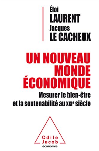 UN NOUVEAU MONDE ECONOMIQUE MESURER LE BIEN ETRE ET LA SOUTENABILITE AU XXIe SIECLE: Mesurer le bien être et la soutenabilité économique du XXI siècle UN NOUVEAU MONDE ECONOMIQUE MESURER LE BIEN ETRE ET LA SOUTENABILITE AU XXIe SIECLE: Mesurer le bien être et la soutenabilité économique du XXI siècle