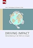 Driving Impact: Wertschöpfung in der Welt von morgen by Sven T. Marlinghaus, Christian A. Rast