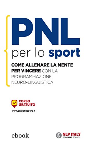 Download PNL per lo sport: Come allenare la mente per vincere con la Programmazione Neuro-Linguistica Download PNL per lo sport: Come allenare la mente per vincere con la Programmazione Neuro-Linguistica