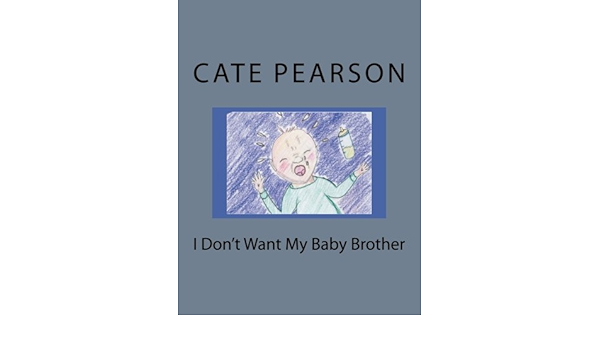 I Don T Want My Baby Brother Amazon De Pearson Cate Fremdsprachige Bucher