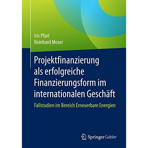 [PDF] Download Projektfinanzierung als erfolgreiche Finanzierungsform im internationalen Gescháft: Fallstudien im Bereich Erneuerbare Energien Kostenlos