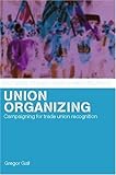 Image de Union Organizing: Campaigning for trade union recognition (Routledge Studies in Employment Relations)