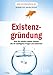 Existenzgründung:Was Sie wirklich wissen müssen. Die 50 wichtigsten Fragen und Antworten by