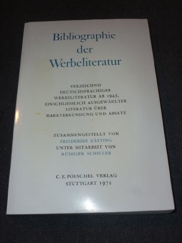 Bibliographie der Werbeliteratur : Verzeichnis deutschsprachiger Werbeliteratur ab 1945, einschliessl. ausgewählter Literatur über Markterkundung u. Absatz.