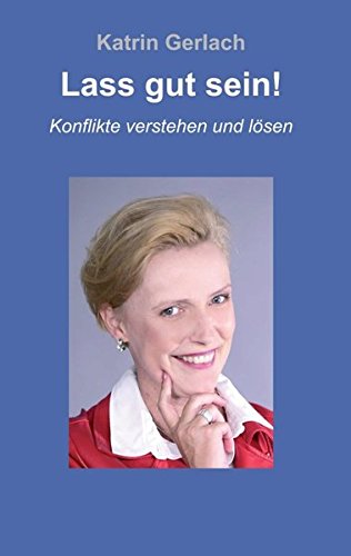 Lass gut sein!: Konflikte verstehen und lösen