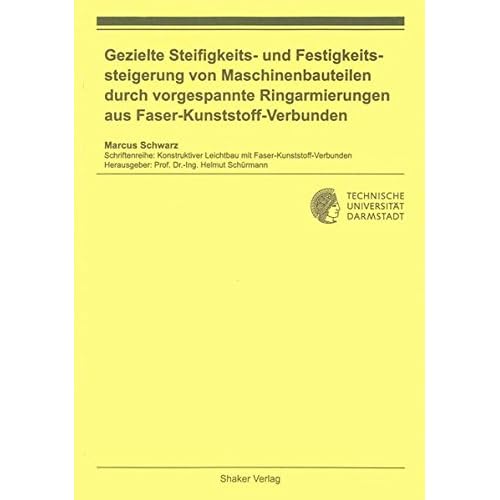 [PDF] Download Gezielte Steifigkeits- und Festigkeitssteigerung von Maschinenbauteilen durch vorgespannte Ringarmierungen aus Faser-Kunststoff-Verbunden ... Leichtbau mit Faser-Kunststoff-Verbunden) Kostenlos