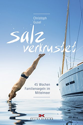 Download Salzverkrustet: 45 Wochen Familiensegeln im Mittelmeer Download Salzverkrustet: 45 Wochen Familiensegeln im Mittelmeer