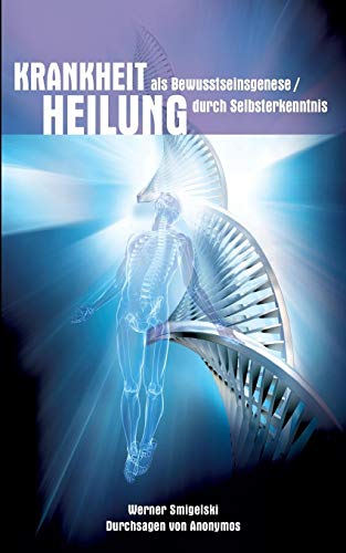 Krankheit als Bewusstseinesgenese / Heilung durch Selbsterkenntnis