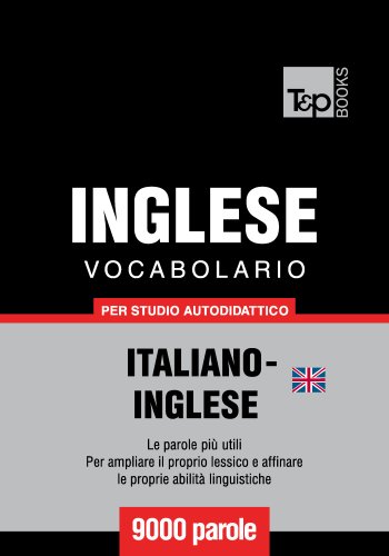 Download Vocabolario Italiano-Inglese Britannico per studio autodidattico - 9000 parole Download Vocabolario Italiano-Inglese Britannico per studio autodidattico - 9000 parole