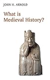 What is Medieval History? What is Medieval History?