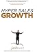 Hyper Sales Growth: Street-Proven Systems & Processes. How to Grow Quickly & Profitably. by 