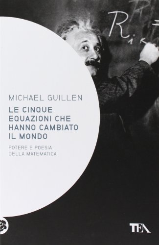 Le 5 equazioni che hanno cambiato il mondo Le 5 equazioni che hanno cambiato il mondo