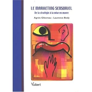 Le marketing sensoriel : De la stratégie à la mise en oeuvre