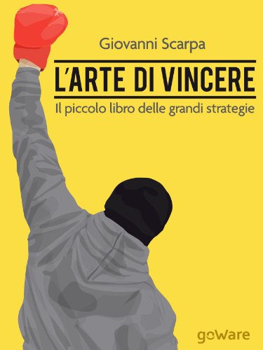 L'arte di vincere. Il piccolo libro delle grandi strategie (Istantanee Vol. 29)