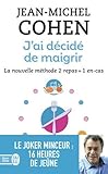 J'ai décidé de maigrir : La nouvelle méthode 2 repas + 1 en-cas