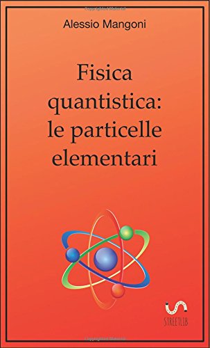 Fisica quantistica: le particelle elementari Fisica quantistica: le particelle elementari