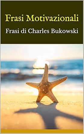 Frasi Motivazionali Frasi Di Charles Bukowski Ebook Bruce Amazon It Kindle Store