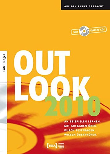 Outlook 2010: An Beispielen lernen. Mit Aufgaben üben. Durch Testfragen Wissen überprüfen.