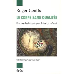 Le corps sans qualités: une psychothérapie pour le temps présent (Des travaux et des jours)