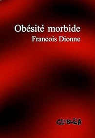 Obesite Morbide Francois Dionne Babelio Obesite Morbide Francois Dionne Babelio