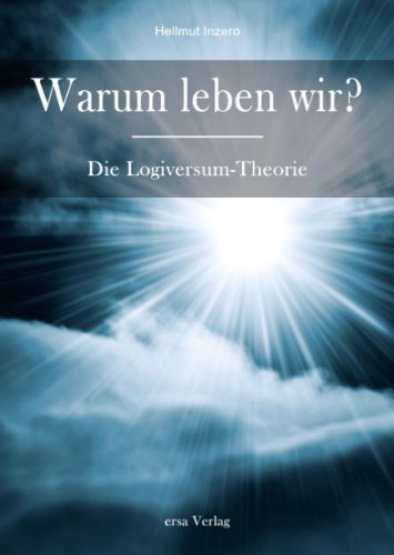 Download Warum leben wir? Die Logiversum Theorie Download Warum leben wir? Die Logiversum Theorie