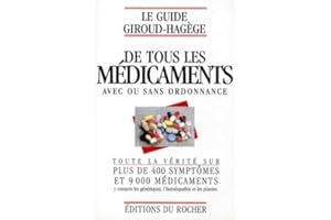 Le guide Giroud-Hagège de tous les médicaments avec ou sans ordonnance: Toute la vérité sur plus de 400 symptômes et 9000 médicaments y compris les génériques, l'homéopathie, et les plante