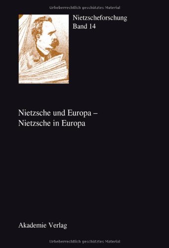 Nietzsche und Europa - Nietzsche in Europa: Nietzscheforschung. Jahrbuch der Nietzsche-Gesellschaft 14