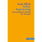 Selbstbegrenzung: Eine politische Kritik der Technik (Beck Paperback)