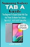  SAMSUNG GALAXY TAB A GUIDE: The Beginner to Expert Guide with Tips And Tricks to Master Your Galaxy Tab A 10.1\" 10.5\" & 8.0\" Like A Pro