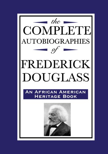 The Complete Autobiographies of Frederick Douglass (English Edition)