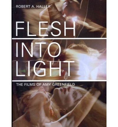 Preisvergleich Produktbild Flesh into Light: The Films of Amy Greenfield (Paperback) - Common