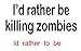 Produktbild Id Rather Be Killing Zombies Sticker Aufkleber