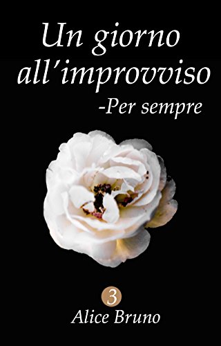 Alice Bruno - Un giorno all'improvviso #3. Per sempre (2017)