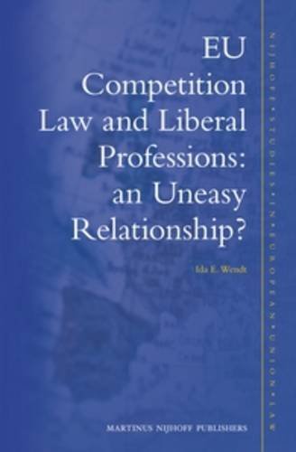 EU Competition Law and Liberal Professions: an Uneasy Relationship? (Nijhoff Studies in European Union Law)