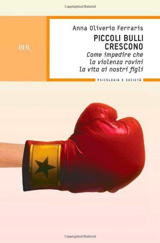 Piccoli bulli crescono. Come impedire che la violenza rovini la vita ai nostri figli Piccoli bulli crescono. Come impedire che la violenza rovini la vita ai nostri figli