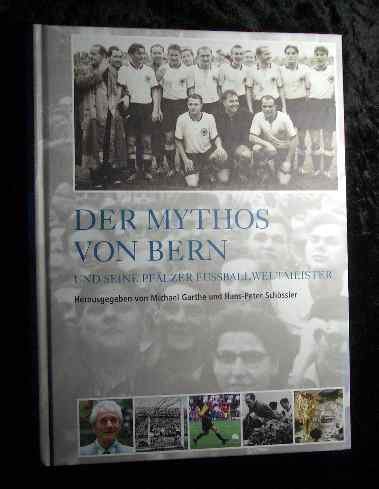 Download Der Mythos von Bern: Und seine Pfälzer Fußballweltmeister