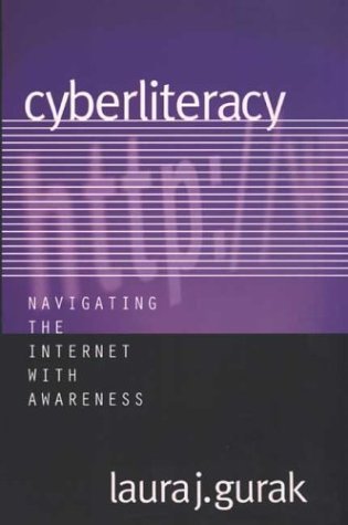 Cyberliteracy: Navigating the Internet with Awareness by Gurak, Professor Laura J. [2003]
