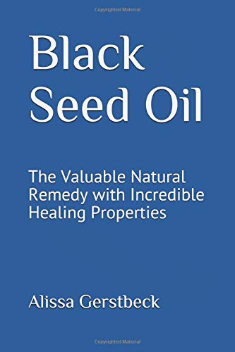 Preisvergleich Produktbild Black Seed Oil: The Valuable Natural Remedy with Incredible Healing Properties