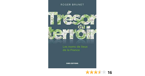 Amazon Fr Tresor Du Terroir Les Noms De Lieux De La France Brunet Roger Livres