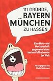 Image de 111 Gründe, Bayern München zu hassen: Eine Motz- und Meckerschrift gegen den leider besten Fußbal